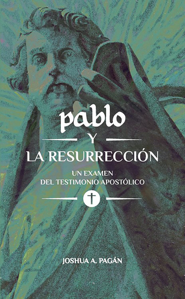 Pablo y la resurrección: Un examen del testimonio apostólico