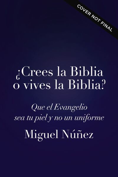 ¿Crees la Biblia o vives la Biblia?: El camino hacia una vida auténtica