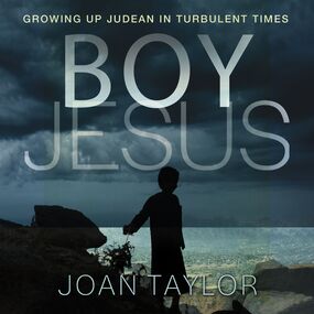 Boy Jesus: Growing Up Judean in Turbulent Times