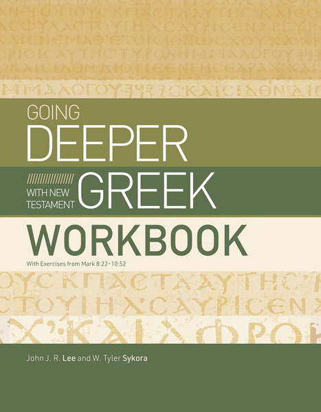 Going Deeper with New Testament Greek Workbook: With Exercises from Mark 8:22–10:52