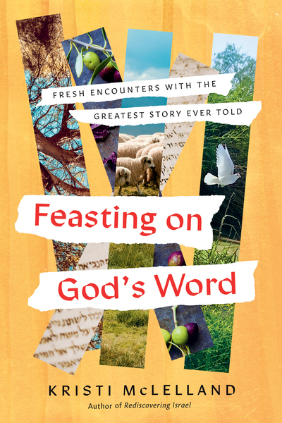 Feasting on God's Word: Fresh Encounters with the Greatest Story Ever Told