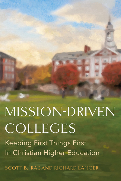 Mission-Driven Colleges: Keeping First Things First in Christian Higher Education