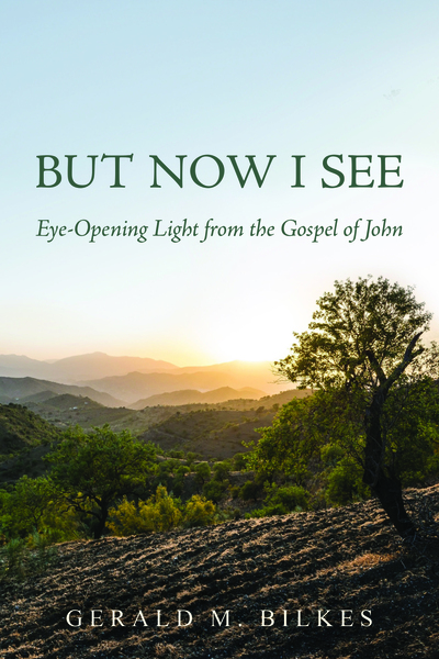 But Now I See: Eye-Opening Light from  the Gospel of John