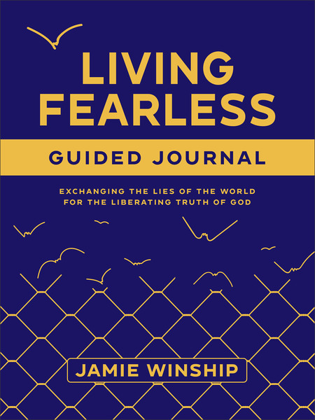 Living Fearless Guided Journal: Exchanging the Lies of the World for the Liberating Truth of God