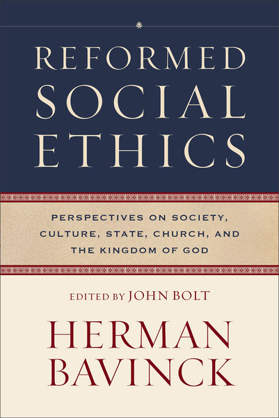 Reformed Social Ethics (Reformed Ethics): Perspectives on Society, Culture, State, Church, and the Kingdom of God