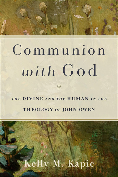 Communion with God: The Divine and the Human in the Theology of John Owen