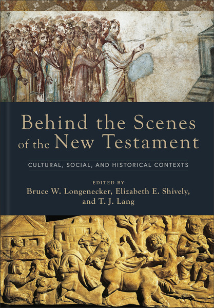 Behind the Scenes of the New Testament (Behind the Scenes of the Bible): Cultural, Social, and Historical Contexts