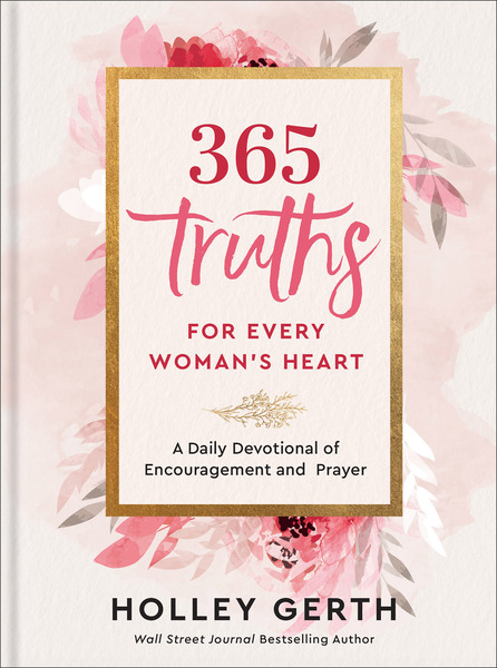 365 Truths for Every Woman's Heart: A Daily Devotional of Encouragement and Prayer